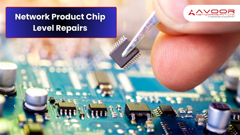 Comprehensive Guide to Network Product Chip Level Repairs at Avoor Networks