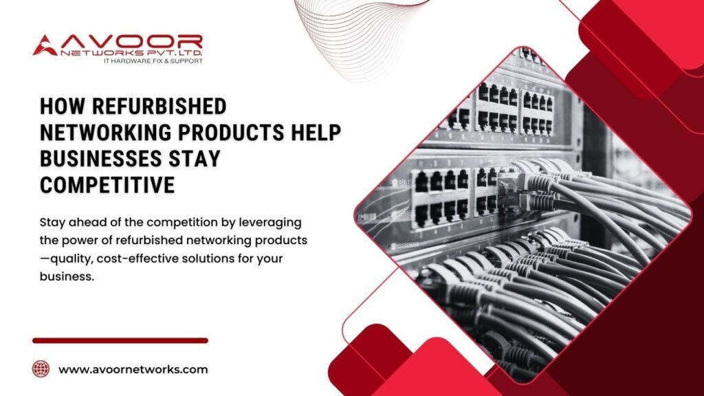 How Refurbished Networking Products Help Businesses Stay Competitive