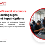 Enterprise Firewall Hardware Failure_ Warning Signs, Causes and Repair Options